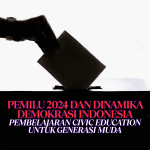 Pemilu 2024 dan Dinamika Demokrasi Indonesia: Pembelajaran Civic Education untuk Generasi Muda