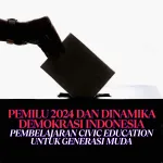 Pemilu 2024 dan Dinamika Demokrasi Indonesia: Pembelajaran Civic Education untuk Generasi Muda