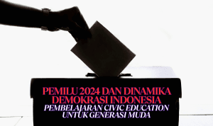 Pemilu 2024 dan Dinamika Demokrasi Indonesia: Pembelajaran Civic Education untuk Generasi Muda