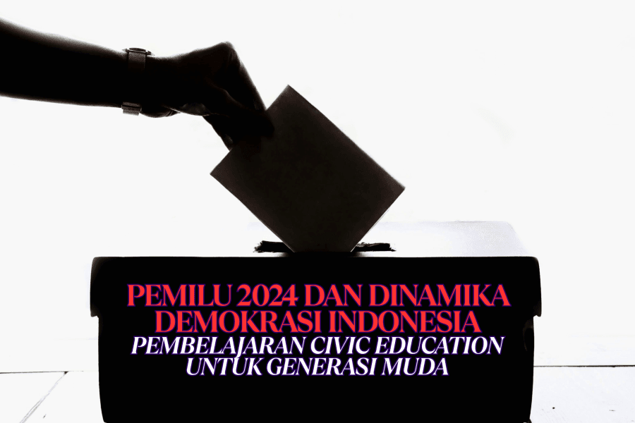 Pemilu 2024 dan Dinamika Demokrasi Indonesia: Pembelajaran Civic Education untuk Generasi Muda