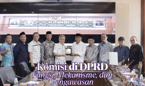 Komisi di DPRD Fungsi, Mekanisme, dan Pengawasan Komisi di DPRD Fungsi, Mekanisme, dan Pengawasan