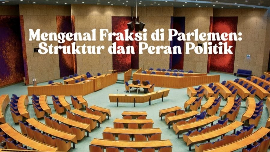 Mengenal Fraksi di Parlemen: Struktur dan Peran Politik