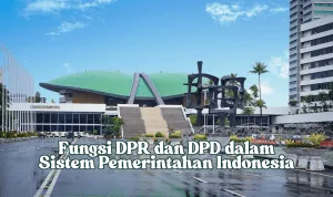 Fungsi DPR dan DPD dalam Sistem Pemerintahan Indonesia Fungsi DPR dan DPD dalam Sistem Pemerintahan Indonesia
