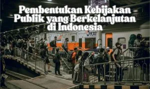 Pembentukan Kebijakan Publik yang Berkelanjutan di Indonesia Peran Strategis DPR dalam Pembentukan Kebijakan Publik yang Berkelanjutan di Indonesia