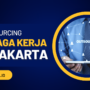 Outsourcing Tenaga Kerja di Jakarta